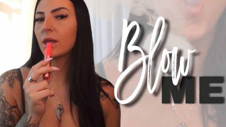 Blow Me - Vape worship