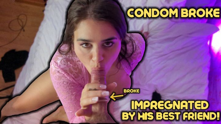 Impregnated while fucking BF's friend, condom broke mid-fuck