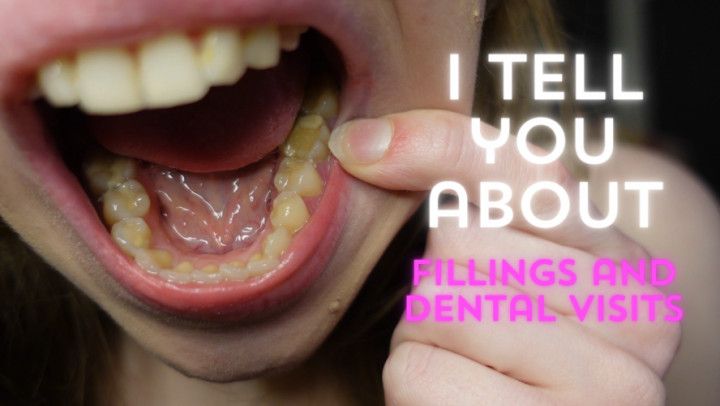 I tell you about the fillings in my teeth and dental visits