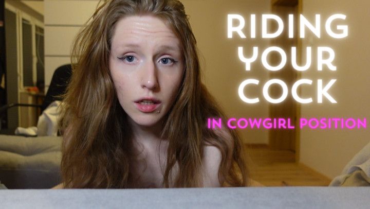 Riding your cock in cowgirl position