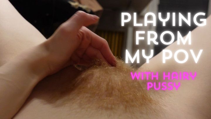 Masturbation from female POV with hairy pussy