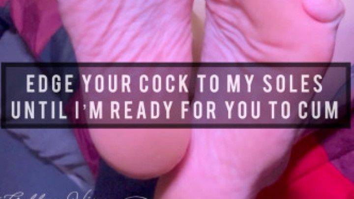 Edge Your Cock To My Soles Until Im Ready For You to Cum