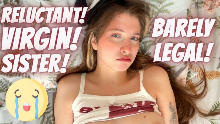 RELUCTANT VIRGIN BARELY LEGAL SISTER 4k