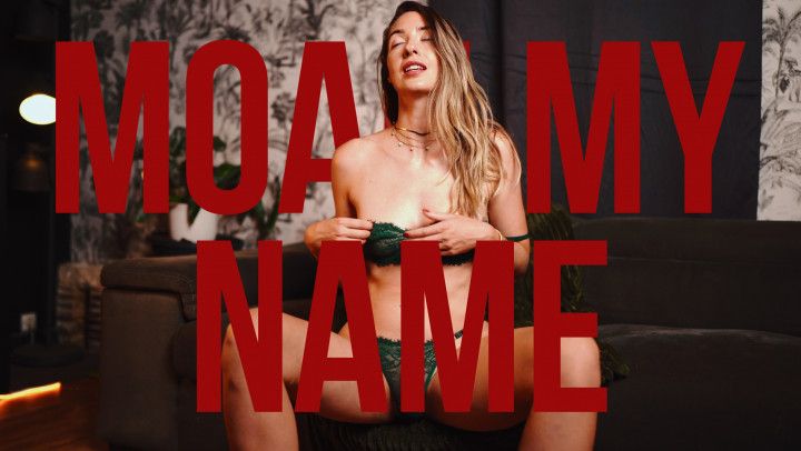 Moan My Name