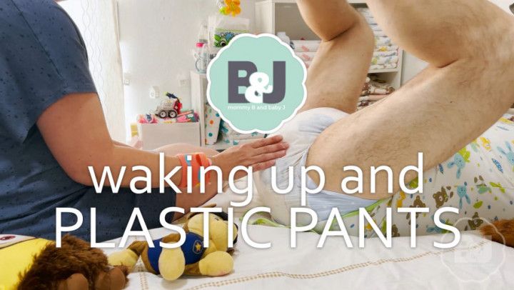 Waking up and plastic pants