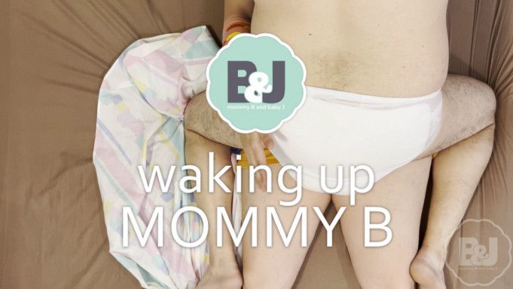 Waking up mommy B