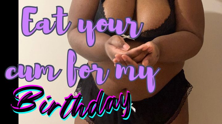 BBW CEI: Eat your cum for my birthday