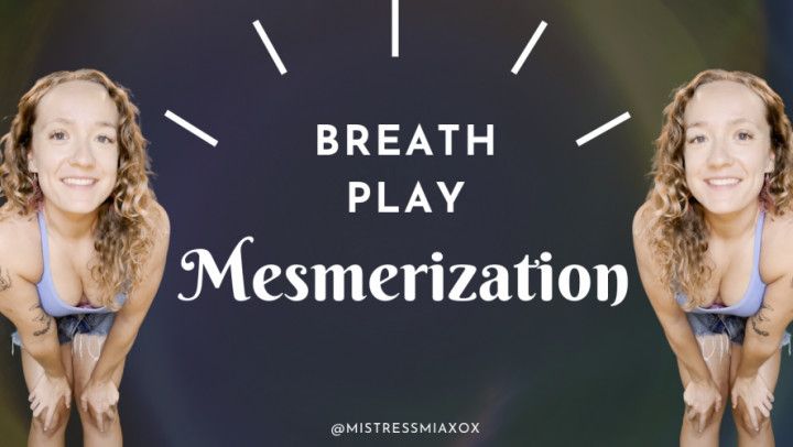 Breath Play Mesmerization