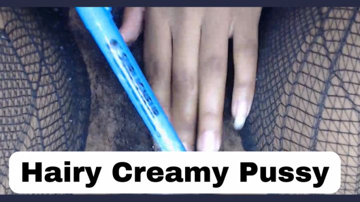 Creamy Hairy Pussy