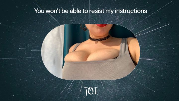 JOI You won't be able to resist my instructions