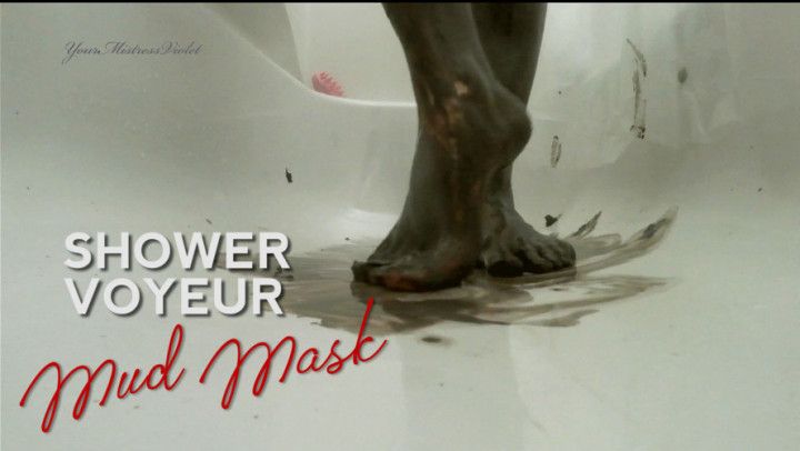 Shower Voyeur - Mud Mask