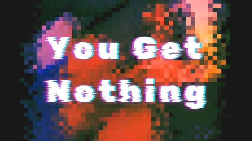 You Get Nothing