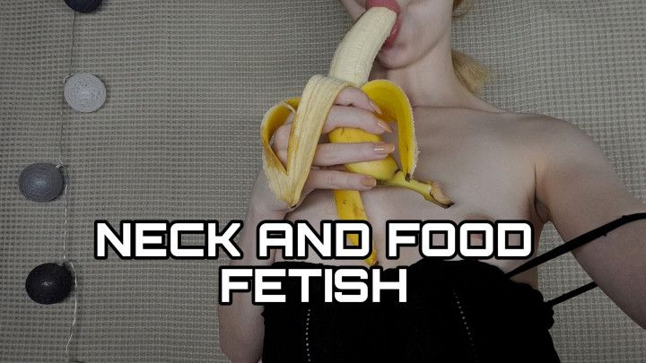 NECK FETISH AND FOOD PORN