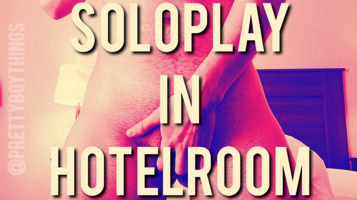 Soloplay in hotelroom 13min