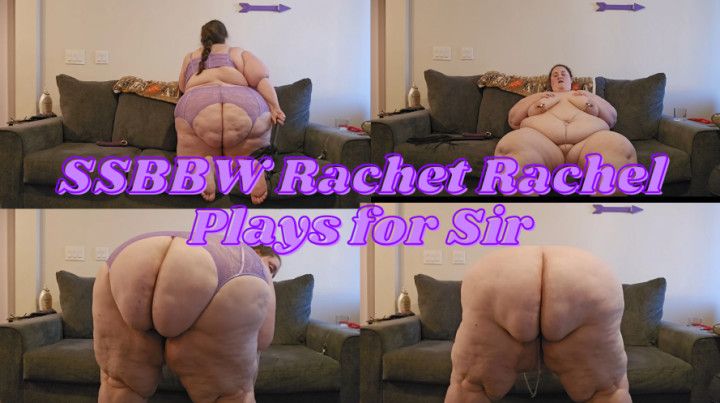 SSBBW Rachet Rachel Plays for Sir