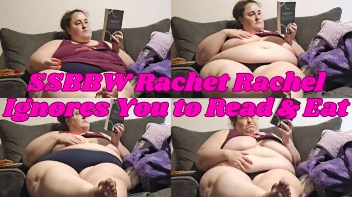 SSBBW Rachet Rachel Ignores You to Read &amp; Eat