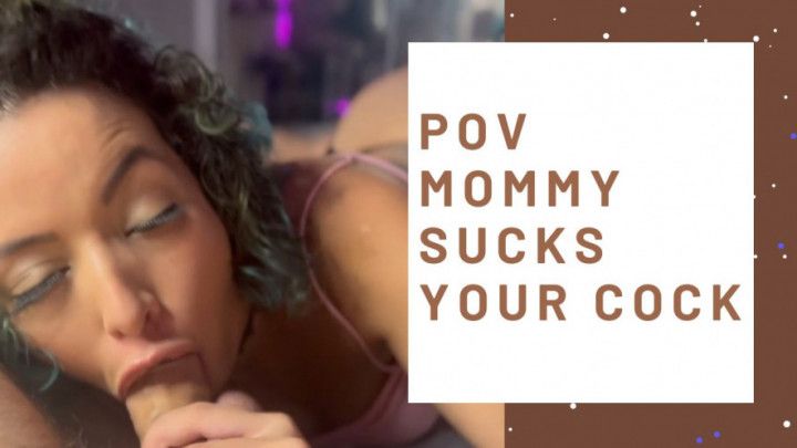 POV Mommy sucks your cock