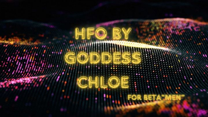 HFO by Goddess Chloe for Beta Men