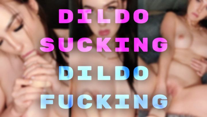 Dildo Sucking | Dildo Fucking