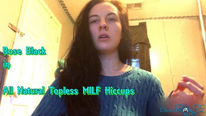 All Natural Topless MILF Hiccups