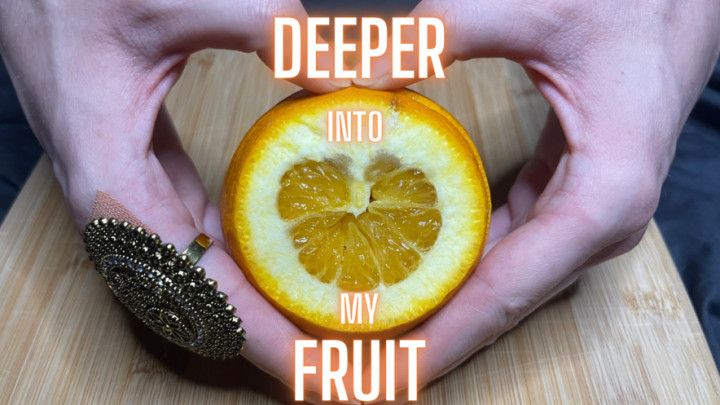 Deeper Into My Fruit