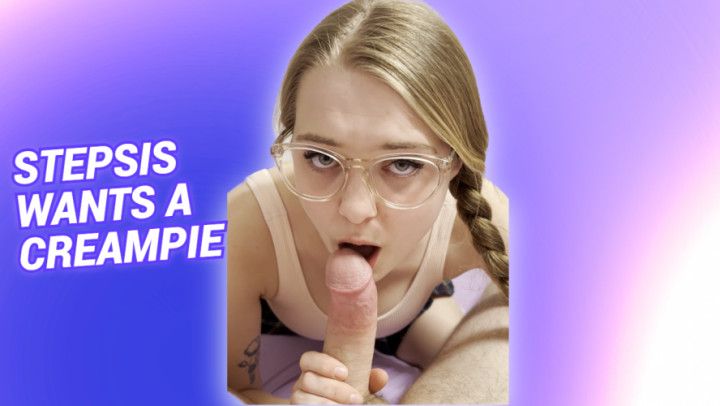 Stepsis Wants a Creampie