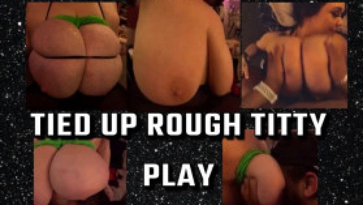 Tied Up Rough Titty Play