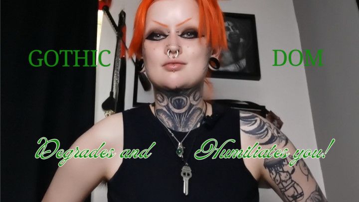 Gothic Dom Degrades &amp; Humiliates You