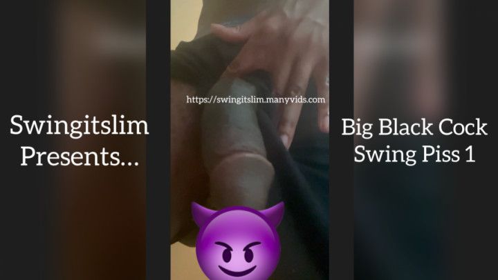 Swingitslim Presents Big Black Cock Swing Piss 1