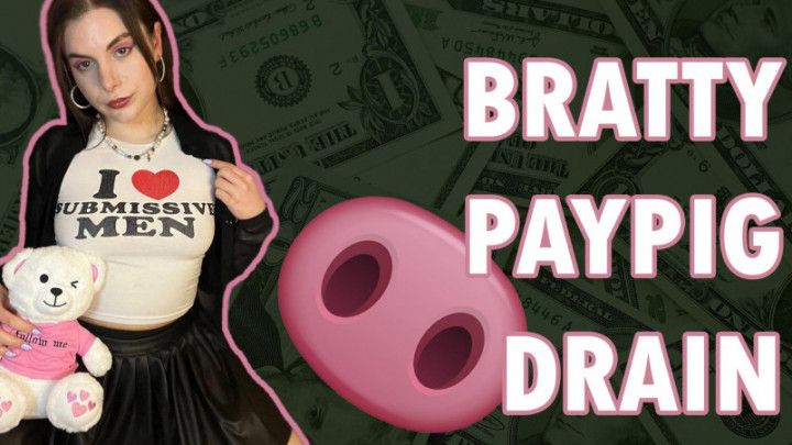 Bratty Paypig Drain