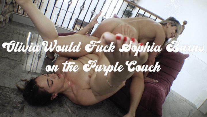 Olivia Would Fuck Sophia Burns on the Purple Couch