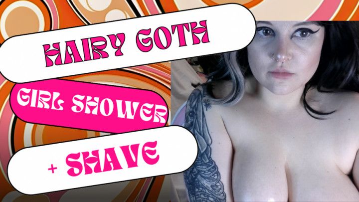 Hairy Goth Shave + shower