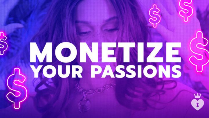 Monetize Your Passions