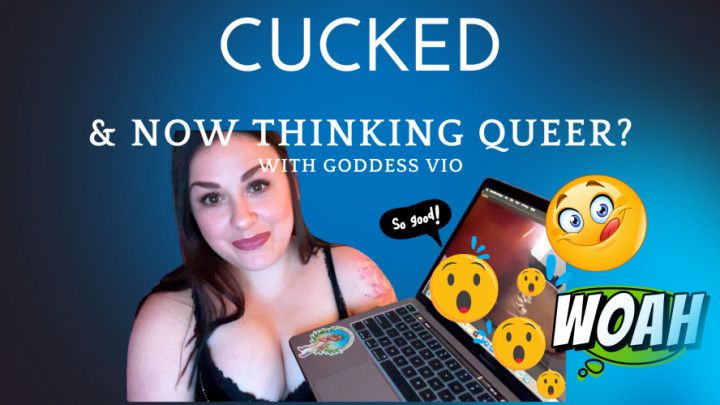 CUCKED &amp; thinking QUEER thoughts