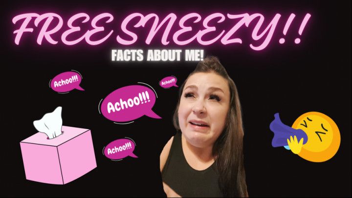 Sneezing facts about me! FREEEEEE