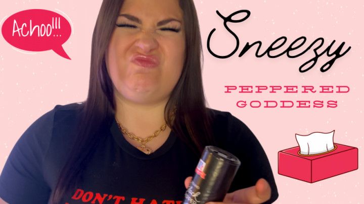 Sneezy peppered Goddess