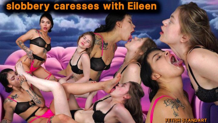 slobbery caresses with Eileen