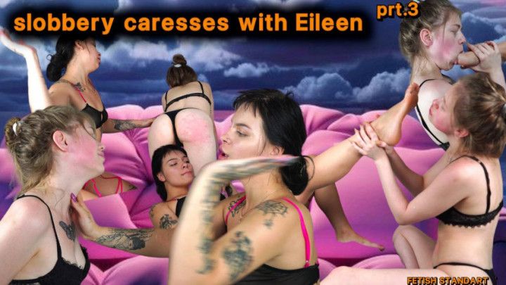 slobbery caresses with Eileen prt 3