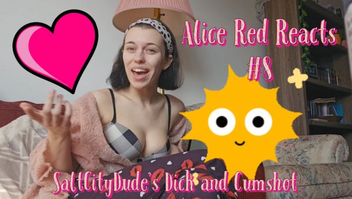 SaltCityDude's Dick and Cumshot Alice Red Reacts #8