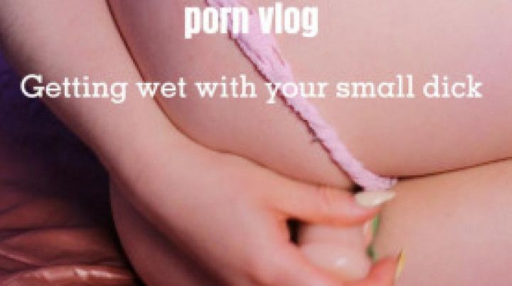 Your small Dick inside me