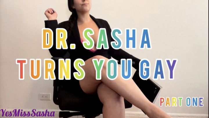 Dr. Sasha Turns You Gay: Part 1