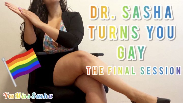 Dr. Sasha Turns you Gay: The Final Session