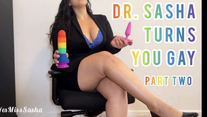 Dr. Sasha Turns you Gay: Part 2