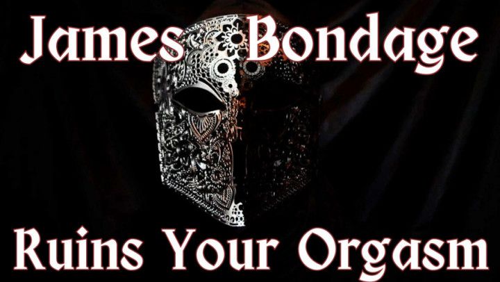 James Bondage Ruins Your Orgasm