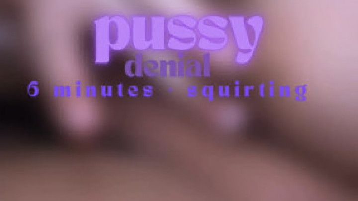 pussy denial | squirting