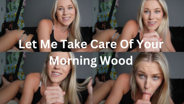 Let Me Take Care Of Your Morning Wood