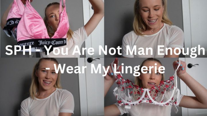 SPH - You Are Not Man Enough - Wear My Lingerie