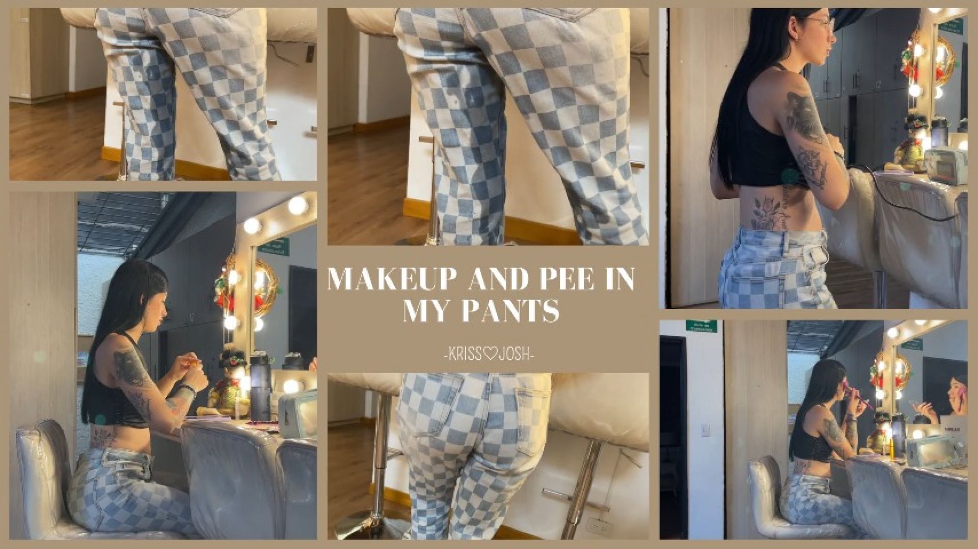 MAKEUP AND PEE IN MY PANTS