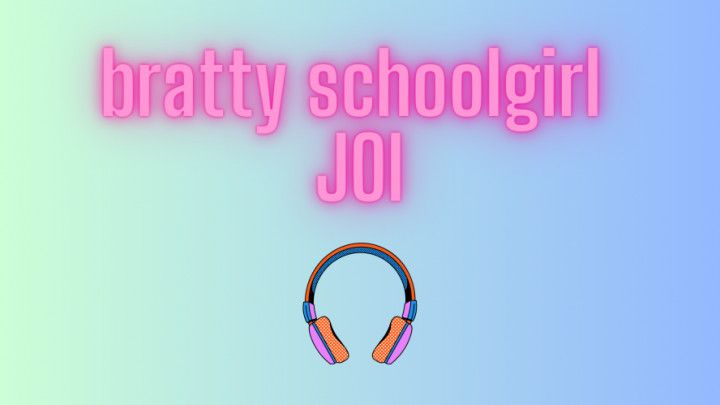 Bratty Schoolgirl JOI