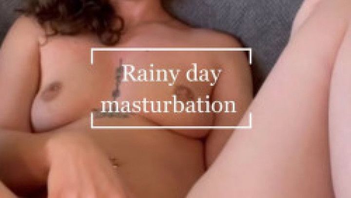 Rainy day masturbation